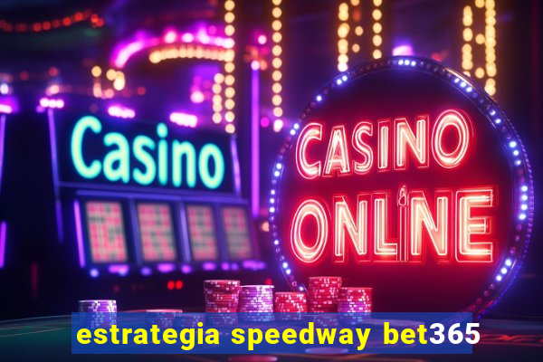 estrategia speedway bet365